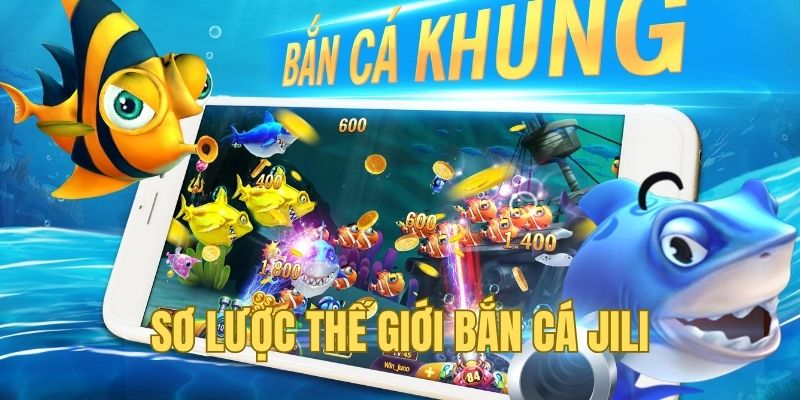 Khám Phá Bắn Cá Jili – Trò Chơi Hấp Dẫn