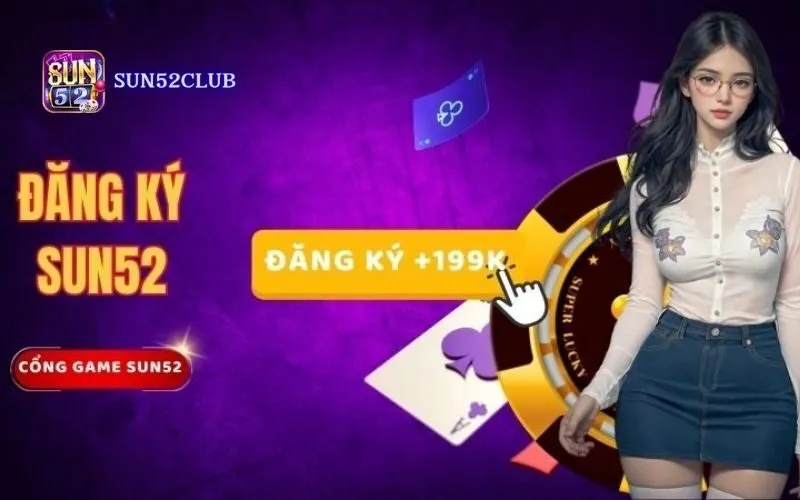 Khám phá thế giới giải trí đỉnh cao cùng Đăng ký SUN52