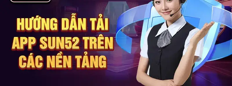 Cùng Tải App SUN52 - Khám Phá Thế Giới Giải Trí Sôi Động